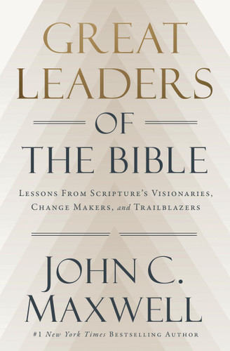 Great Leaders of the Bible: Lessons from Scripture’s Visionaries, Change Makers, and Trailblazers book cover by John C. Maxwell
