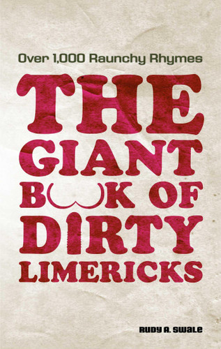 The Giant Book of Dirty Limericks: Over 1,000 Raunchy Rhymes book cover by Rudy A. Swale, Rudy Swale