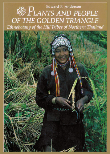 Plants and People of the Golden Triangle: Ethnobotany of the Hill Tribes of Northern Thailand book cover by Edward Anderson