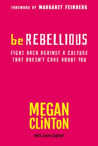 Be Rebellious: Fight Back Against a Culture that Doesn't Care About You book cover by Megan Clinton