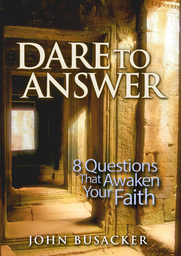 Dare to Answer: 8 Questions that Awaken Your Faith book cover by John Busacker