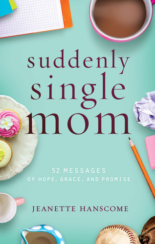 Suddenly Single Mom: 52 Messages of Hope, Grace, and Promise book cover by Jeanette Hanscome