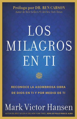 Los Milagros en Ti: Reconoce la Asombrosa Obra de Dios en Ti y por Medio de Ti book cover by Mark Victor Hansen