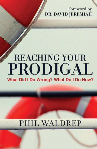 Reaching Your Prodigal: What Did I Do Wrong? What Do I Do Now? book cover by Phil Waldrep