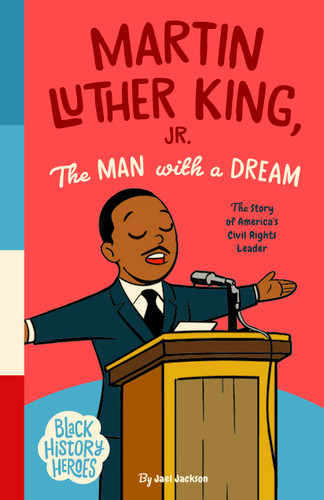 Black History Heroes: Martin Luther King Jr.: The Man With a Dream: The Story of America's Civil Rights Leader (Black History Heroes #7) book cover by Jael Jackson