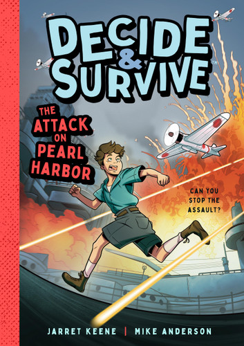 Decide & Survive: The Attack on Pearl Harbor: Can You Stop the Assault? book cover by Jarret Keene