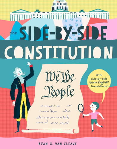 The Side-by-Side Constitution: An unabridged tour of America's founding document with side-by-side "plain-English" translations, definitions, historical context, and more! book cover by Ryan G. Van Cleave