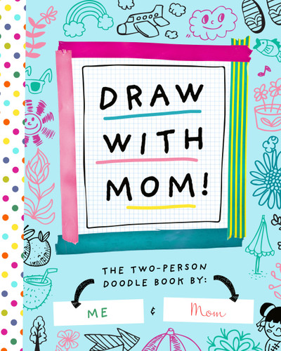 Draw with Mom!: The Two-Person Doodle Book (Two-dle Doodle #2) book cover by Bushel & Peck Books