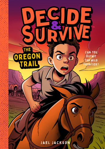 Decide & Survive: The Oregon Trail: Can You Outwit the Wild Frontier? (Decide & Survive #6) book cover by Jael Jackson
