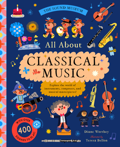 The Sound Museum: Classical Music: Explore the world of instruments, composers, and symphonies with over 400 sounds! book cover by Diane Worthey