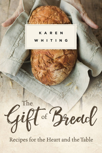 The Gift of Bread: Recipes for the Heart and Table book cover by Karen Whiting