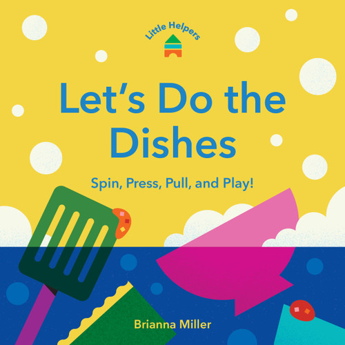 Little Helpers: Let’s Do the Dishes: Spin, Press, Pull, and Play! (Little Helpers) book cover by Brianna Miller