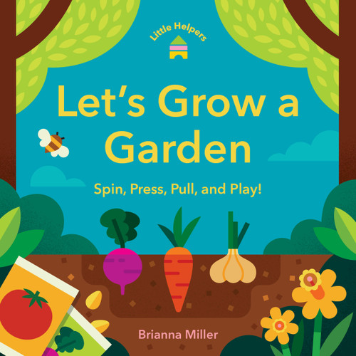 Little Helpers: Let’s Grow a Garden: Spin, Press, Pull, and Play! (Little Helpers) book cover by Brianna Miller