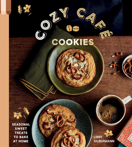 Cozy Café Cookies: Seasonal Sweet Treats to Bake at Home book cover by Libby Silbermann