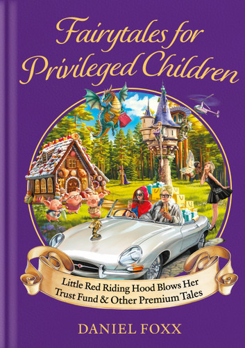 Fairytales for Privileged Children: Little Red Riding Hood Blows Her Trust Fund & Other Premium Tales book cover by Daniel Foxx