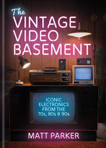 The Vintage Video Basement: Iconic Electronics From the 70s, 80s and 90s book cover by Matt Parker