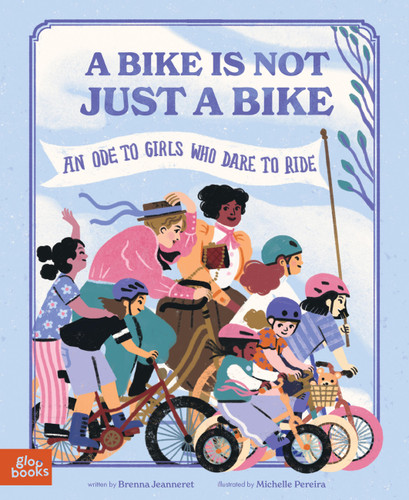 A Bike Is Not Just a Bike: An Ode to Girls Who Dare to Ride book cover by Brenna Jeanneret