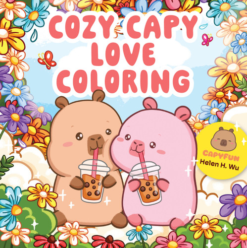 Cozy Capy Love Coloring: Adorable Capybara Coloring Pages for Relaxation, Self-Care, and Love (Cozy Capy Coloring) book cover by Helen H. Wu