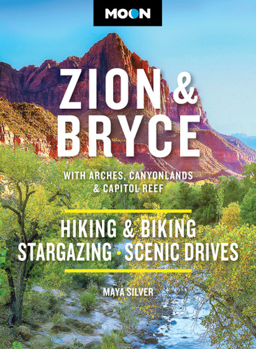 Moon Zion & Bryce: With Arches, Canyonlands & Capitol Reef: Hiking & Biking, Stargazing, Scenic Drives (Moon National Parks Travel Guide) book cover by Moon Travel Guides, Maya Silver