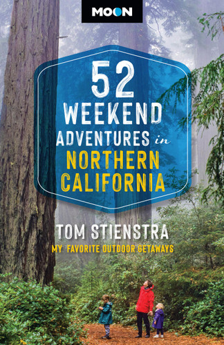 52 Weekend Adventures in Northern California: My Favorite Outdoor Getaways book cover by Tom Stienstra, Moon Travel Guides