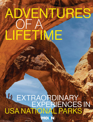 Adventures of a Lifetime: Extraordinary Experiences in USA National Parks (Moon National Parks Travel Guide) book cover by Moon Travel Guides