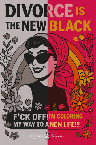 DIVORCE IS THE NEW BLACK: F*ck Off, I'm Coloring My Way to a New Life book cover by Empress Editions
