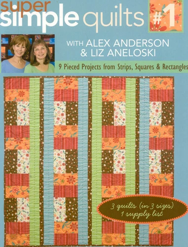 Super Simple Quilts #1 with Alex Anderso: 9 Pieced Projects from Strips, Squares & Rectangles book cover by Alex Anderson