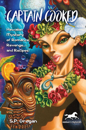 Captain Cooked: Hawaiian Mystery of Romance, Revenge… and Recipes! book cover by S.P. Grogan