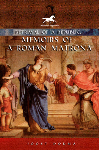 Betrayal of a Republic: Memoirs of a Roman Matrona book cover by Joost Douma