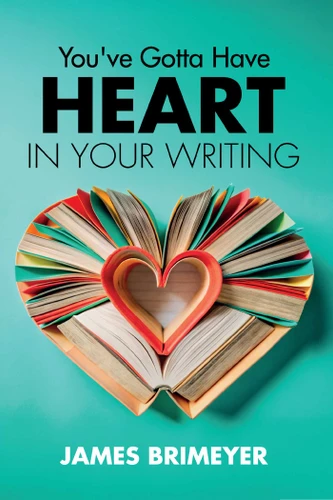 You've Gotta Have HEART...in Your Writing, 6th ed book cover by James Brimeyer