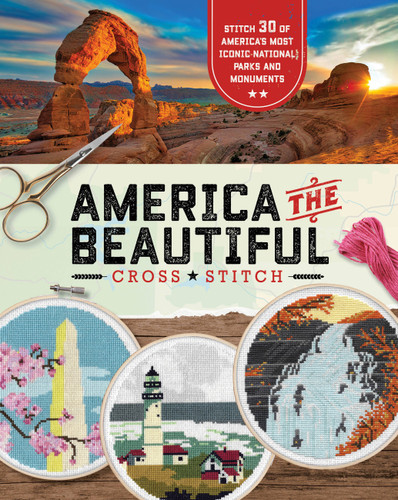 America the Beautiful Cross Stitch: Stitch 30 of America's Most Iconic National Parks and Monuments book cover by becker&mayer!