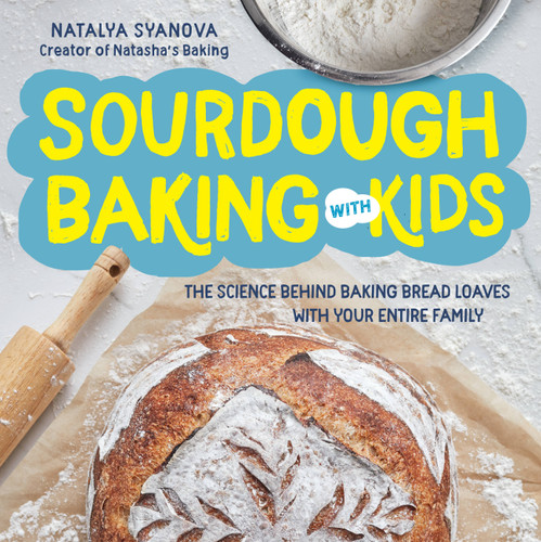 Sourdough Baking with Kids: The Science Behind Baking Bread Loaves with Your Entire Family book cover by Natalya Syanova