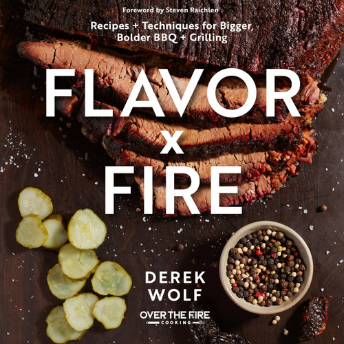 Flavor by Fire: Recipes and Techniques for Bigger, Bolder BBQ and Grilling book cover by Derek Wolf