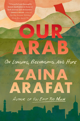Our Arab: On Longing, Belonging, and Hope book cover by Zaina Arafat