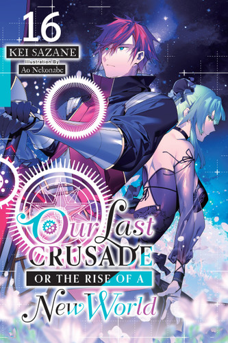 Our Last Crusade or the Rise of a New World, Vol. 16 (light novel) (Our Last Crusade or the Rise of a New World #16) book cover by Kei Sazane