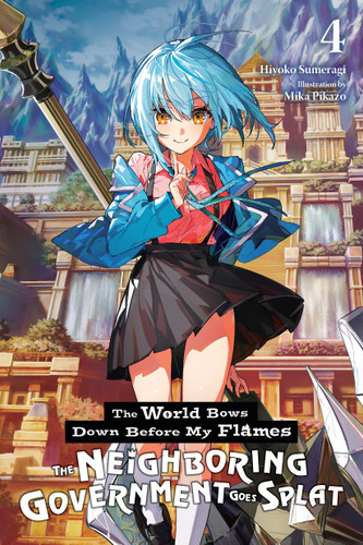 The World Bows Down Before My Flames, Vol. 4 (novel): The Neighboring Government Goes Splat (The World Bows Down Before My Flames (novel) #4) book cover by Hiyoko Sumeragi