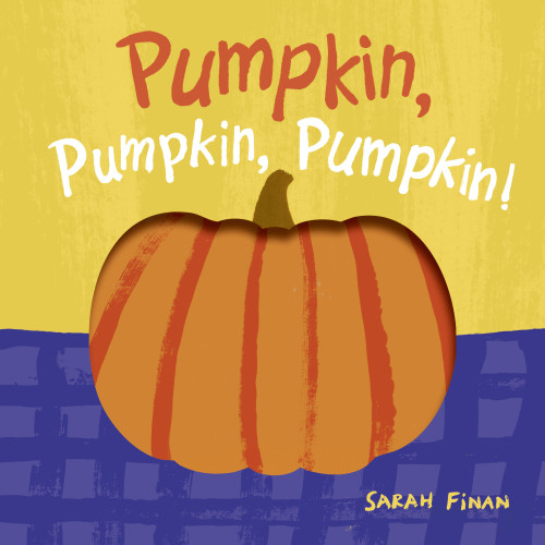 Pumpkin, Pumpkin, Pumpkin (Yum, Yum, Yum!) book cover by Sarah Finan