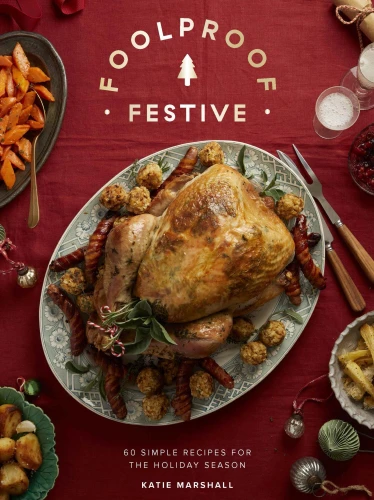 Foolproof Festive: Effortless Recipes for the Holiday Season book cover by Katie Marshall