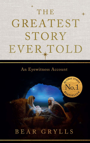 The Greatest Story Ever Told: Deluxe Christmas Edition book cover by Bear Grylls