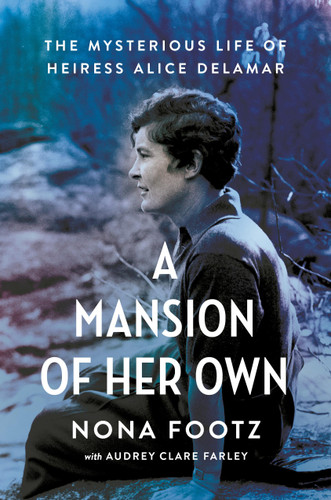 A Mansion of Her Own: The Mysterious Life of Heiress Alice DeLamar book cover by Nona Footz
