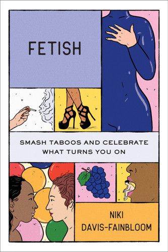 Fetish: Smash Taboos and Celebrate What Turns You On book cover by Niki Davis-Fainbloom