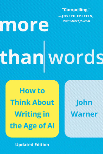 More Than Words: How to Think About Writing in the Age of AI book cover by John Warner