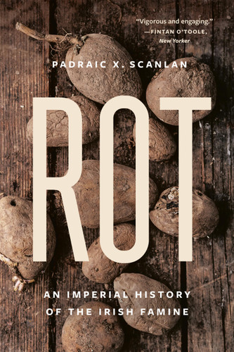 Rot: An Imperial History of the Irish Famine book cover by Padraic X. Scanlan