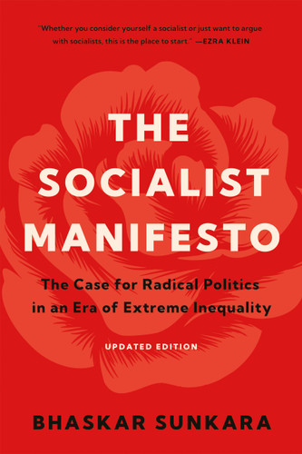 The Socialist Manifesto: The Case for Radical Politics in an Era of Extreme Inequality book cover by Bhaskar Sunkara