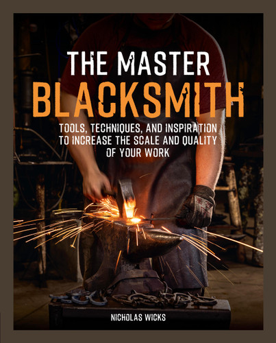 The Master Blacksmith: Tools, Techniques, and Inspiration to Increase the Scale and Quality of Your Work book cover by Nicholas Wicks