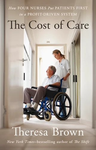 The Cost of Care: How Four Nurses Put Patients First in a Profit-Driven System book cover by Theresa Brown
