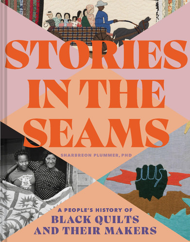 Stories in the Seams: A People’s History of Black Quilts and Their Makers book cover by Dr. Sharbreon Plummer