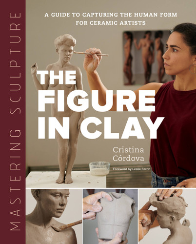 Mastering Sculpture: The Figure in Clay: A Guide to Capturing the Human Form for Ceramic Artists (Mastering Ceramics) book cover by Cristina Córdova