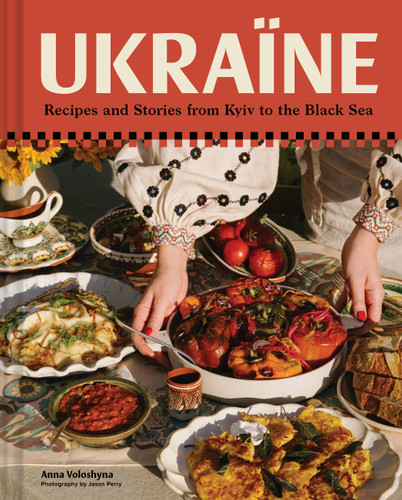 Ukraïne: Recipes and Stories from Kyiv to the Black Sea book cover by Anna Voloshyna