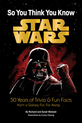 Star Wars: So You Think You Know Star Wars: 50 Years of Trivia and Fun Facts from a Galaxy Far, Far Away. . . . (Star Wars) book cover by Richard Woloski, Sarah Woloski